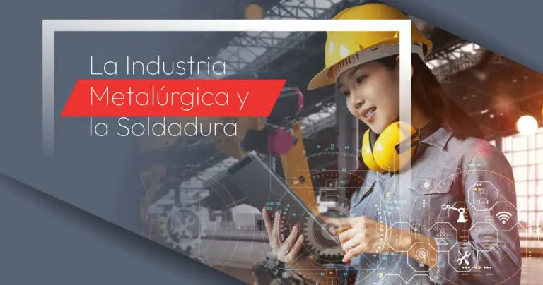 La Industria Metalúrgica y la Soldadura