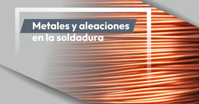 Metales y aleaciones en la soldadura