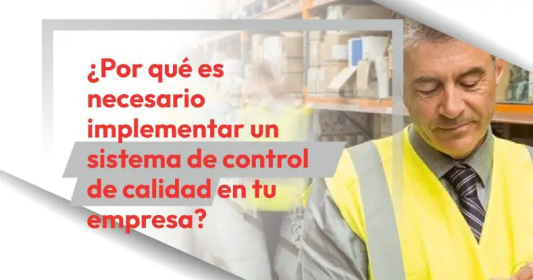 ¿Por qué es necesario implementar un sistema de control de calidad en tu empresa?