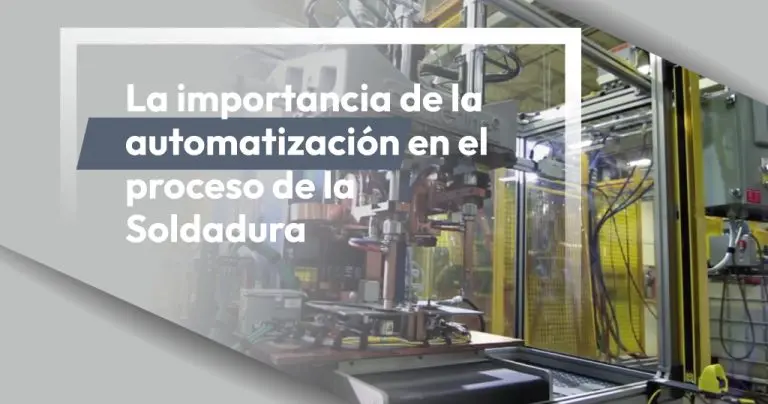 La importancia de la automatización en el proceso de la Soldadura