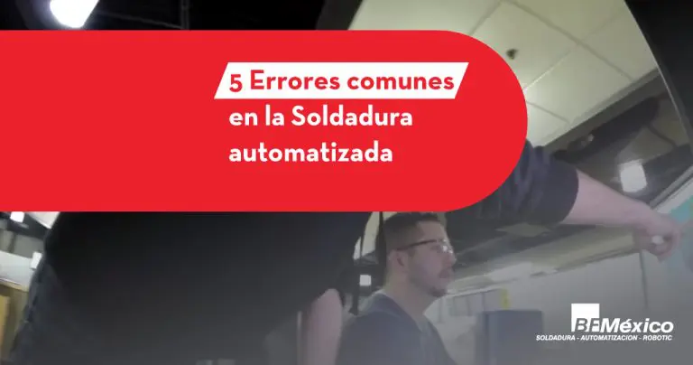 5 Errores comunes en la Soldadura Robotizada que se deben evitar