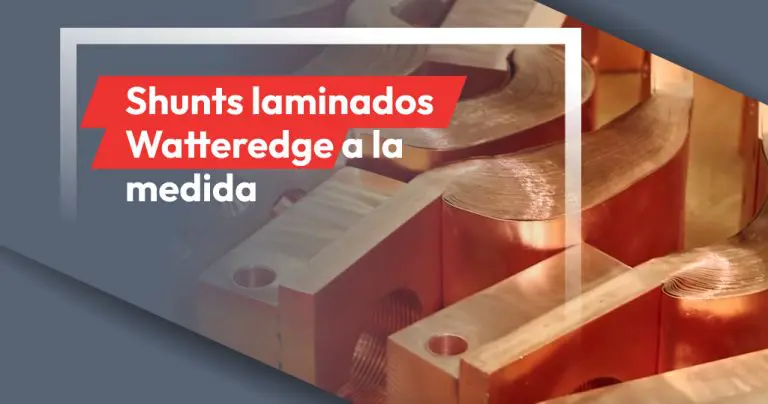 Características de un shunt laminado Watteredge personalizable