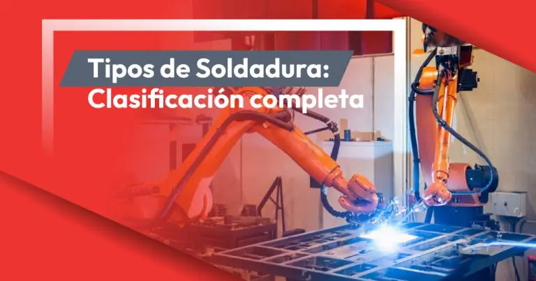 Tipos de Soldadura: Clasificación completa