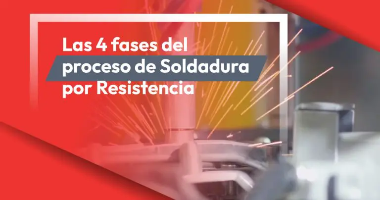 Las 4 fases del proceso de Soldadura por Resistencia