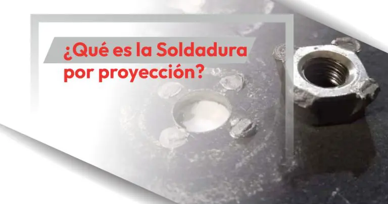 ¿Qué es la Soldadura por proyección?