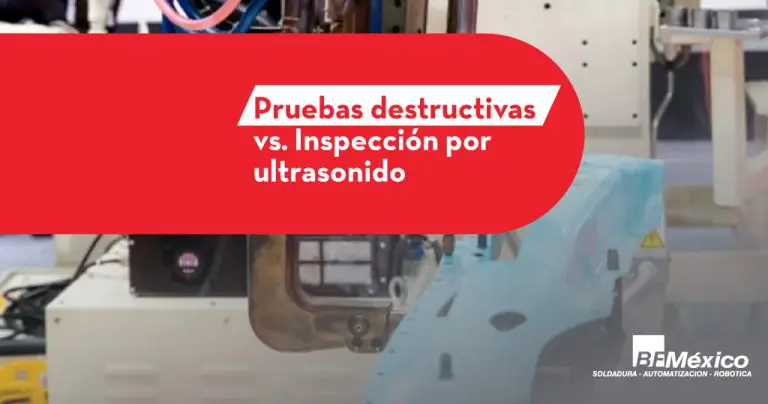 Inspección de Soldadura: pruebas destructivas vs ultrasonido