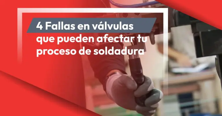 4 Fallas en válvulas que pueden afectar tu proceso de soldadura