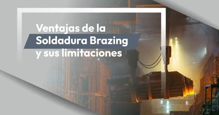Ventajas de la Soldadura Brazing y sus limitaciones