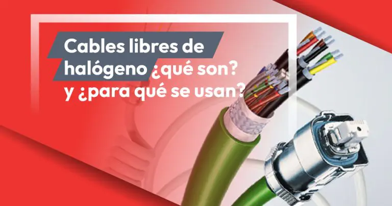 Cables libres de halógeno ¿qué son? y ¿para qué se usan?