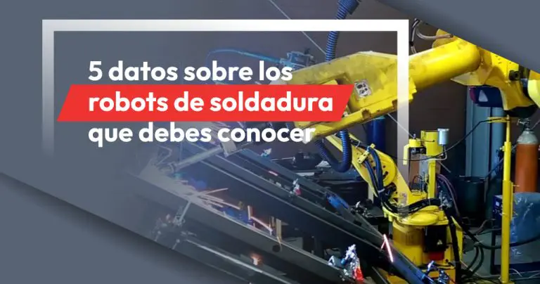 5 datos sobre los robots de soldadura que debes conocer