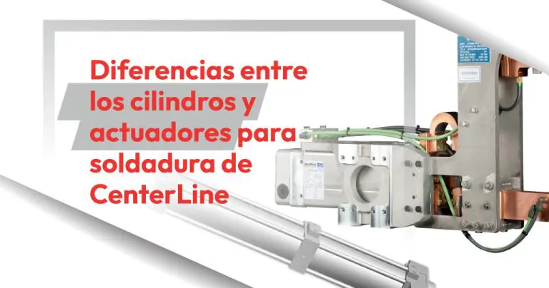 Diferencias entre los cilindros y actuadores para soldadura de CenterLine