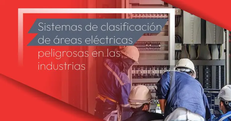 Sistemas de clasificación de áreas eléctricas peligrosas en las industrias