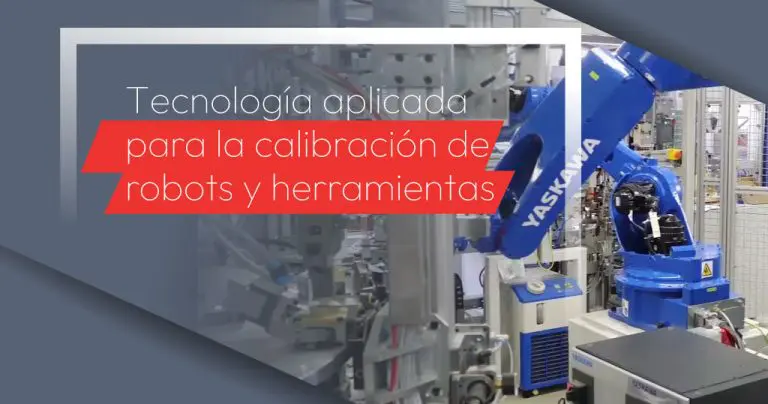 Tecnología aplicada para la calibración de robots y herramientas