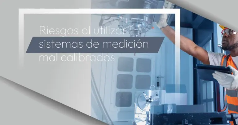 Riesgos al utilizar sistemas de medición mal calibrados