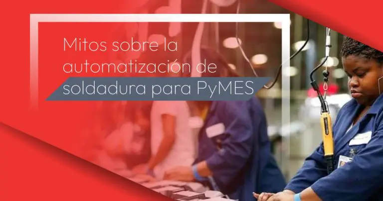 Mitos sobre la automatización de soldadura para PyMES