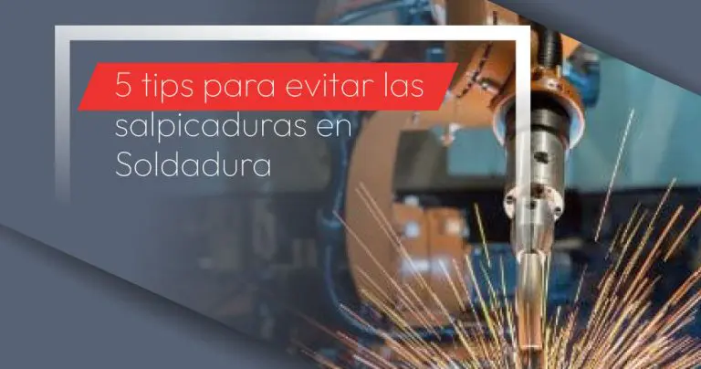 5 tips para evitar las salpicaduras en Soldadura