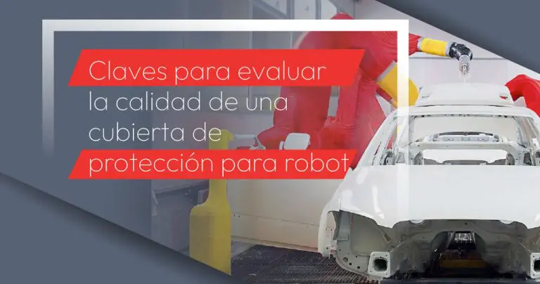 Claves para evaluar la calidad de una cubierta de protección para robot
