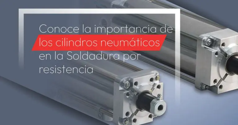 Conoce la importancia de los cilindros neumáticos en la Soldadura por resistencia