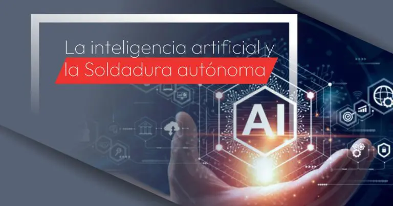La inteligencia artificial y la Soldadura autónoma