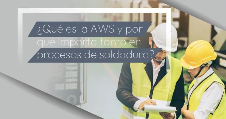 ¿Qué es la AWS y por qué importa tanto en procesos de soldadura?