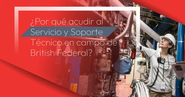 ¿Por qué acudir al Servicio y Soporte Técnico en campo de British Federal?