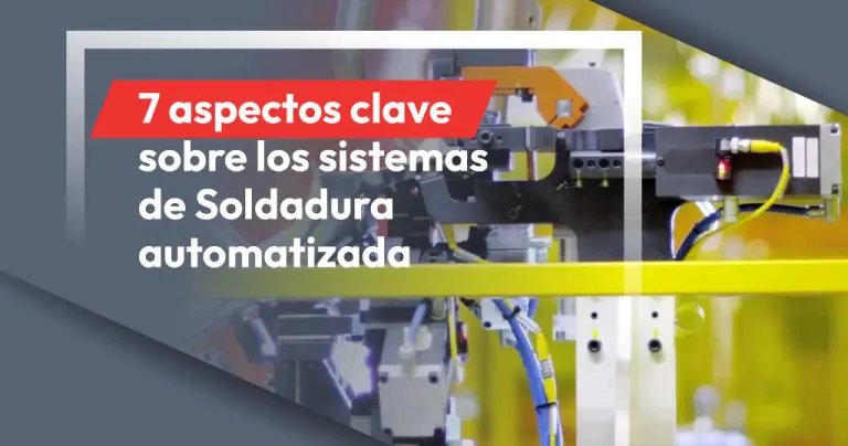 7 aspectos clave sobre los sistemas de Soldadura automatizada