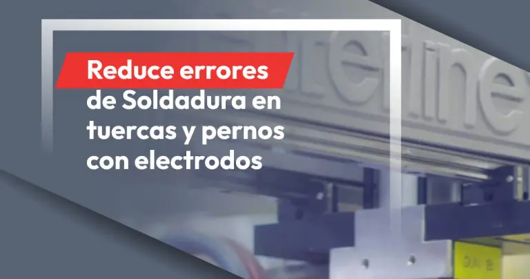 Reduce errores de Soldadura en tuercas y pernos con electrodos