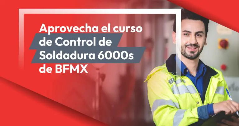 Aprovecha el Curso de Control de Soldadura 6000s de BFMX