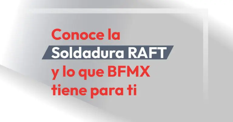 Conoce la Soldadura RAFT y lo que BFMX tiene para ti
