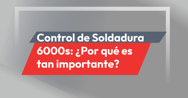 Control de Soldadura 6000s: ¿Qué es y por qué es importante?