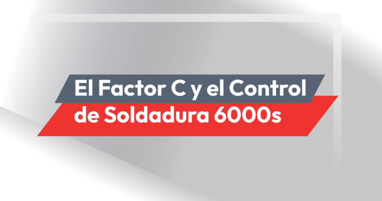 El Factor ‘C’ en el Control de Soldadura 6000s