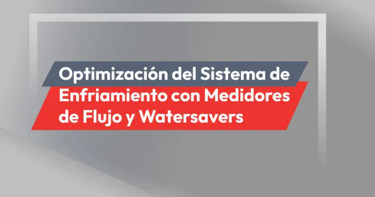 Optimización del Sistema de Enfriamiento con Medidores de Flujo y Watersavers