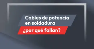 ¿Por qué fallan los cables de potencia en la Soldadura por resistencia? Causas y soluciones