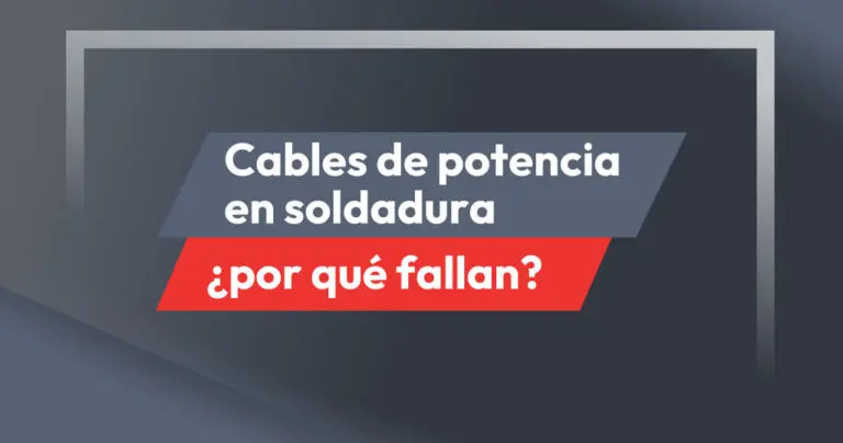 ¿Por qué fallan los cables de potencia en la Soldadura por resistencia? Causas y soluciones