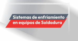 Sistemas de enfriamiento en equipos de Soldadura: tipos, importancia y soluciones clave