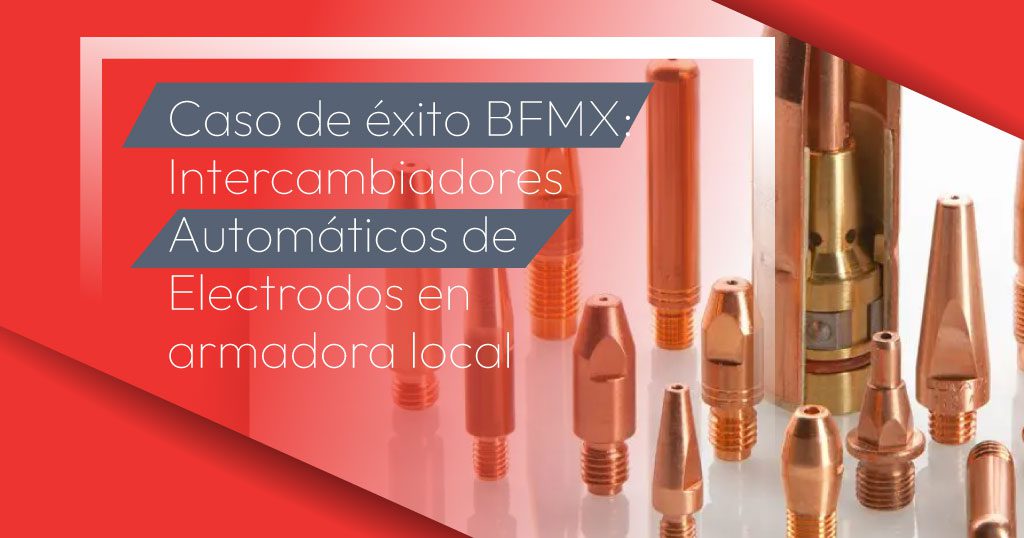 Caso de éxito BFMX: Intercambiadores Automáticos de Electrodos en armadora local