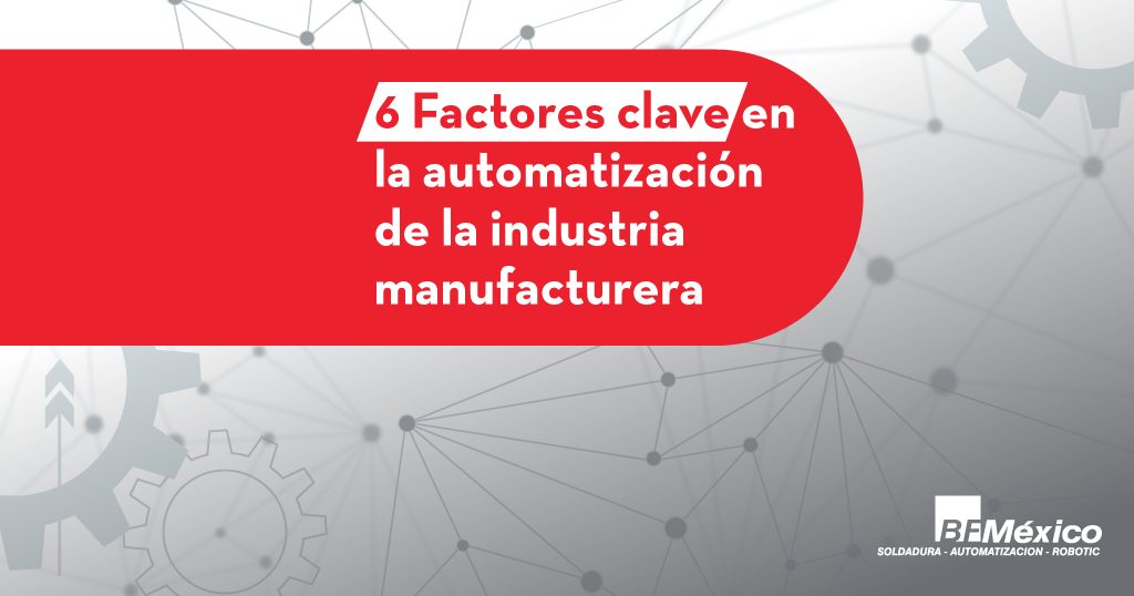 6 Factores clave en la automatización de la industria manufacturera
