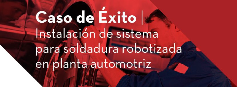 Caso de éxito BFMX: Soldadura robotizada en planta automotriz