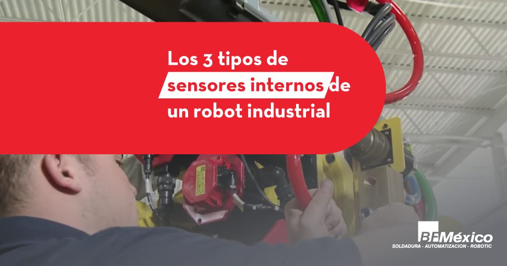 Los 3 tipos de sensores internos de un robot industrial