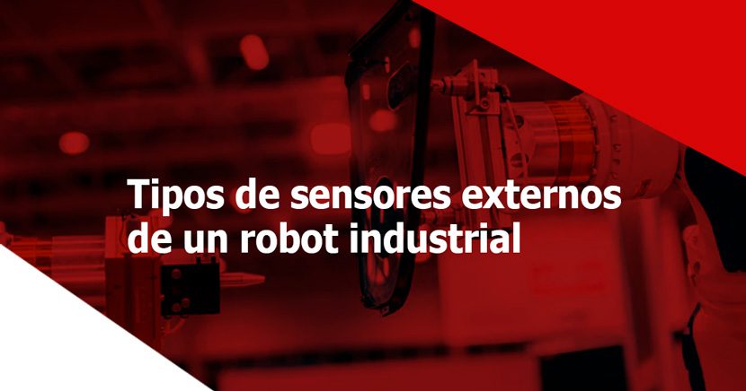 Los 2 tipos de sensores externos de un robot industrial