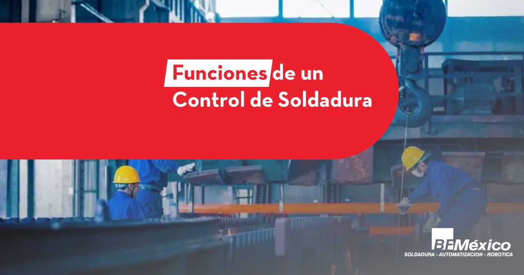 5 Principales funciones de un Control de Soldadura
