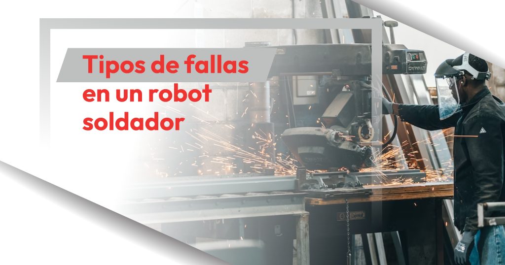 Tipos de fallas en un robot soldador y cómo detectarlas