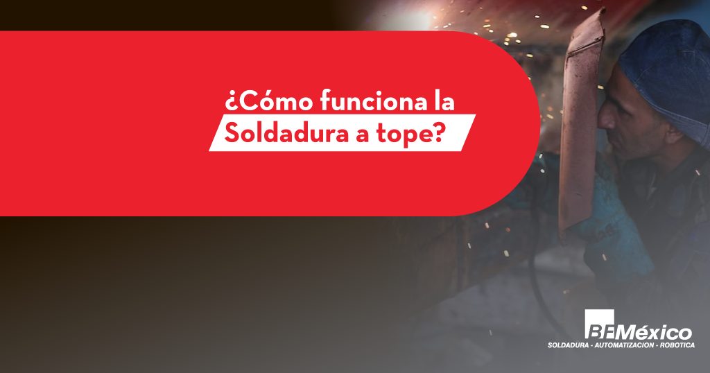 ¿Cómo funciona la Soldadura a tope?